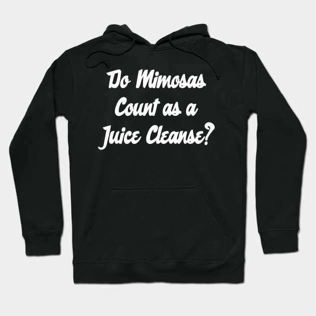 Do Mimosas Count As A Juice Cleanse? Hoodie by sally234